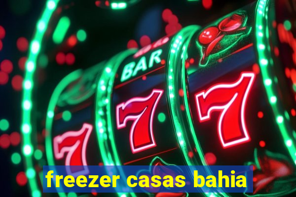 freezer casas bahia