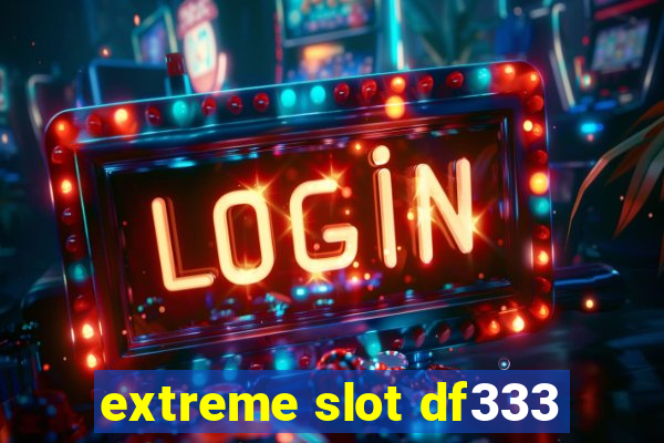 extreme slot df333