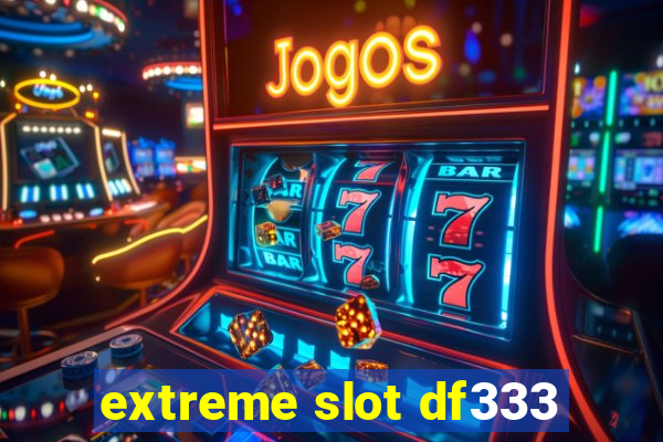 extreme slot df333