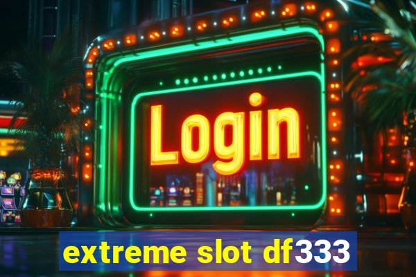 extreme slot df333