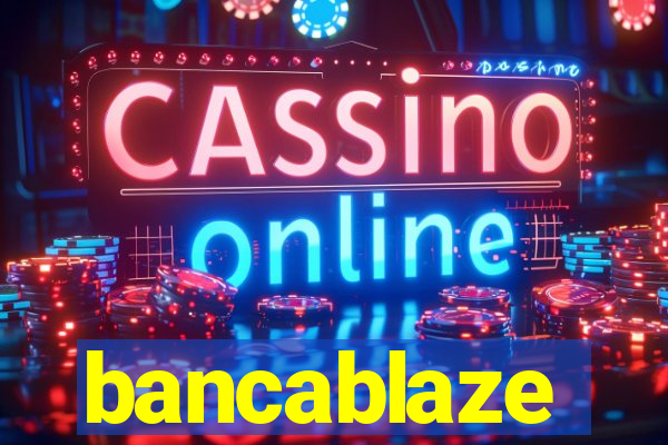 bancablaze