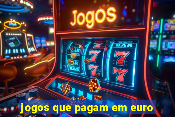 jogos que pagam em euro