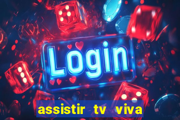 assistir tv viva online grátis