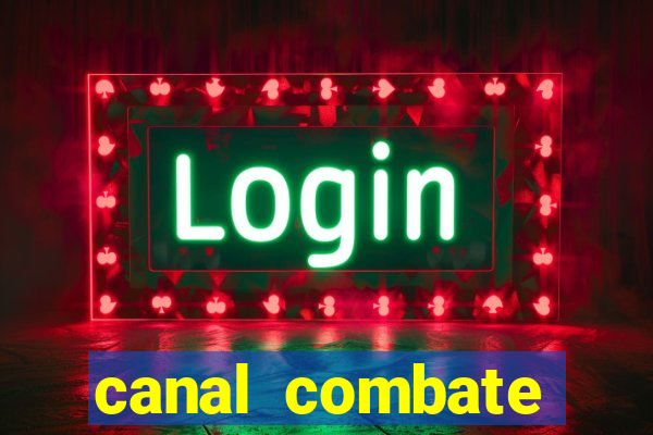 canal combate multicanais ao vivo