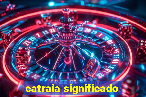 catraia significado