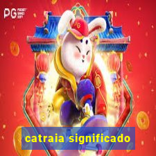 catraia significado