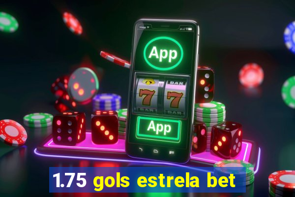 1.75 gols estrela bet