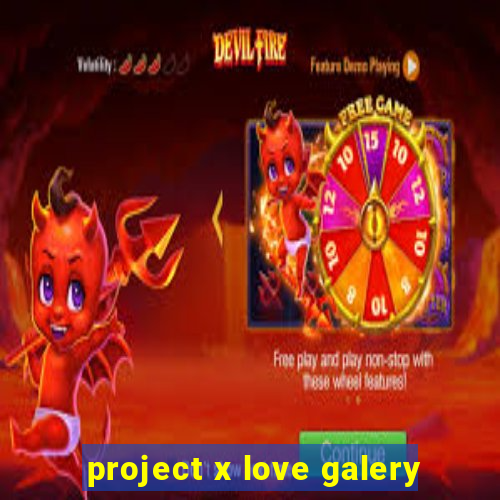 project x love galery