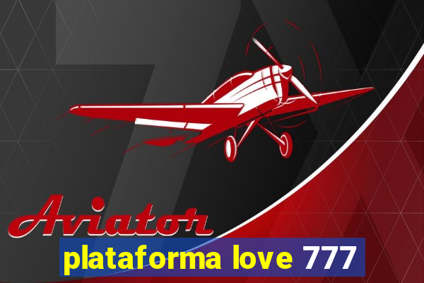 plataforma love 777