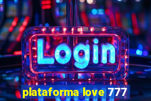 plataforma love 777