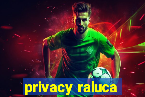 privacy raluca