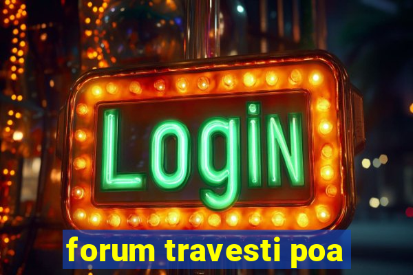 forum travesti poa