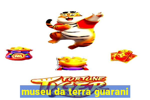 museu da terra guarani