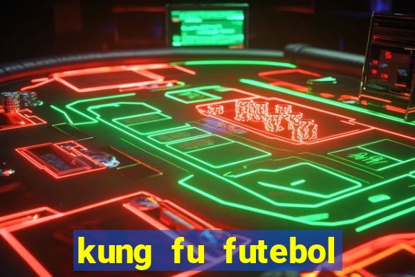 kung fu futebol clube dublado download utorrent