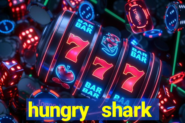 hungry shark evolution dinheiro infinito 2024