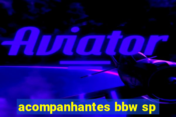 acompanhantes bbw sp