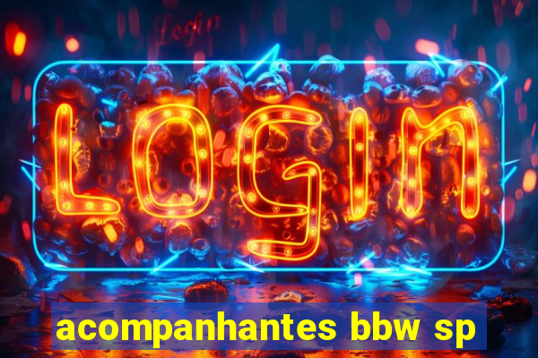 acompanhantes bbw sp