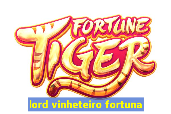 lord vinheteiro fortuna