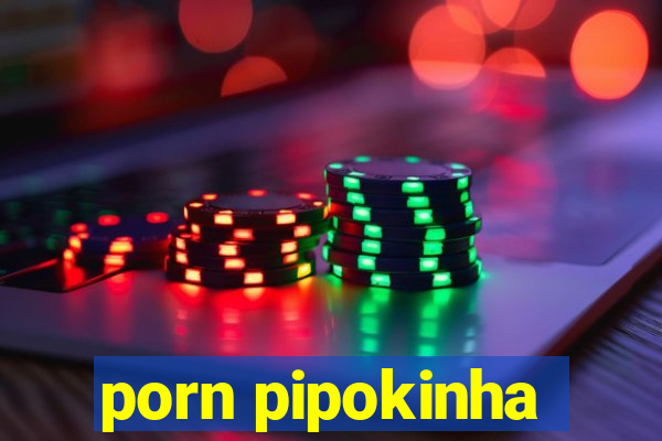 porn pipokinha