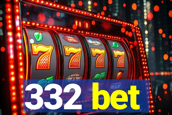 332 bet