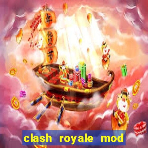 clash royale mod cartas modificadas