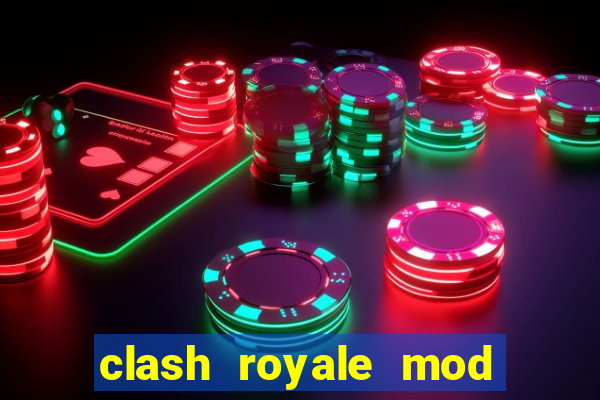 clash royale mod cartas modificadas