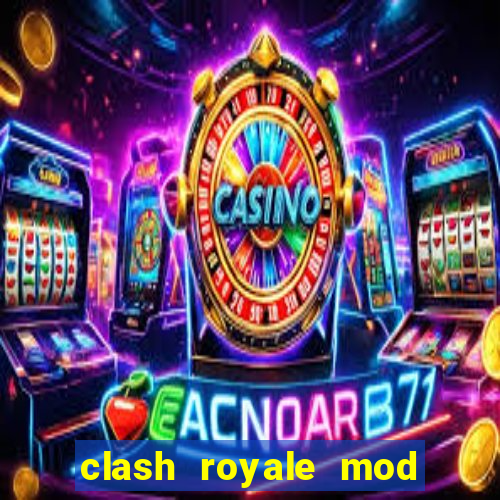 clash royale mod cartas modificadas