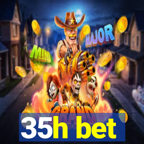 35h bet