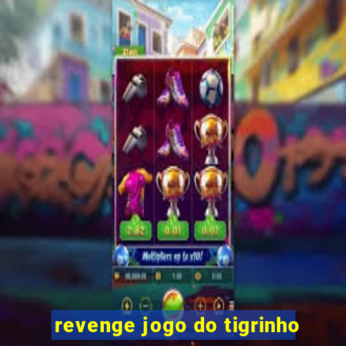 revenge jogo do tigrinho