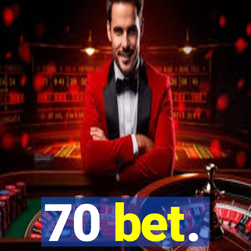 70 bet.