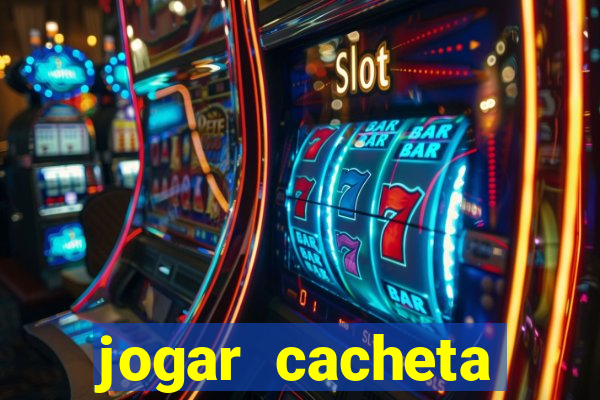 jogar cacheta valendo dinheiro