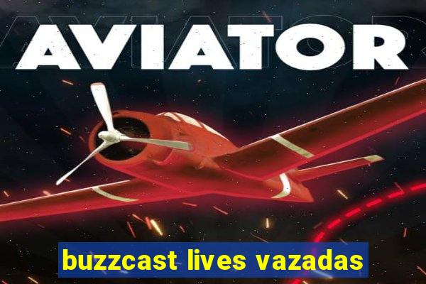 buzzcast lives vazadas