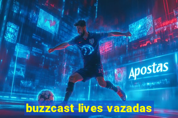 buzzcast lives vazadas