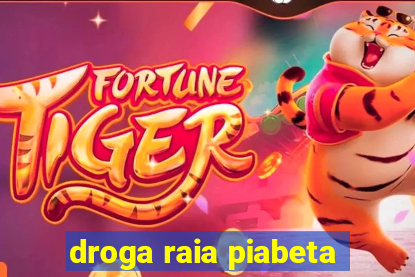 droga raia piabeta