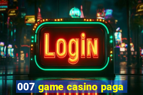 007 game casino paga