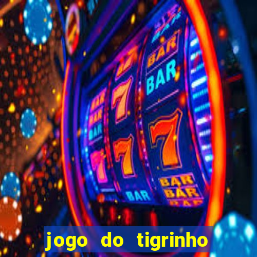 jogo do tigrinho gratis sem deposito