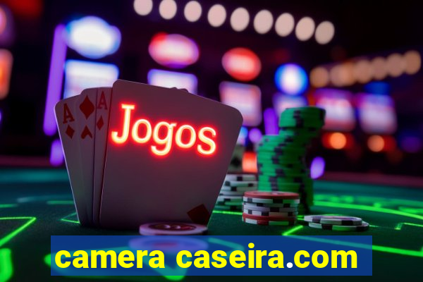 camera caseira.com