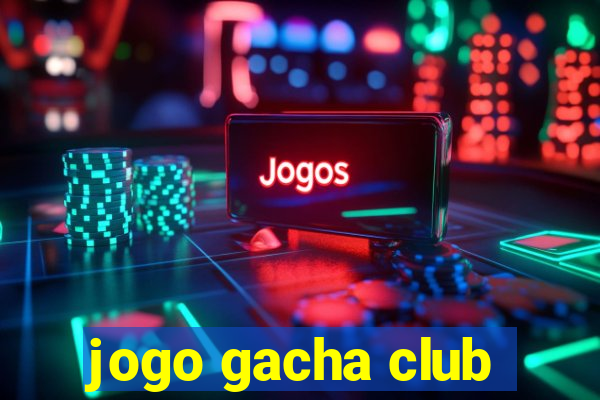 jogo gacha club