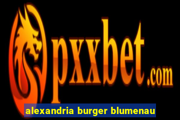 alexandria burger blumenau