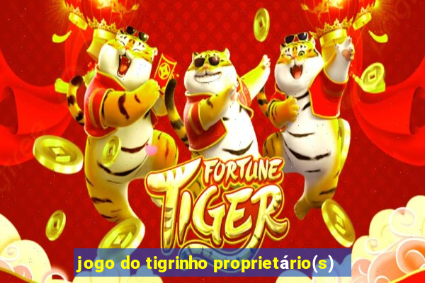 jogo do tigrinho proprietário(s)