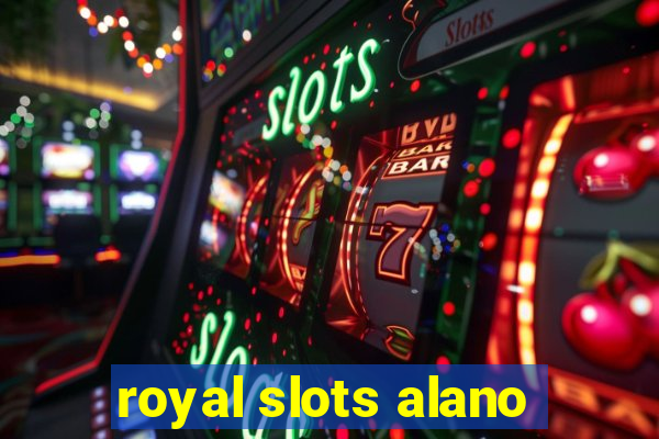 royal slots alano