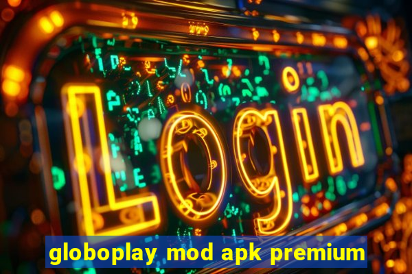 globoplay mod apk premium