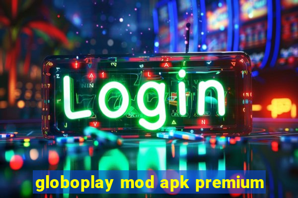 globoplay mod apk premium