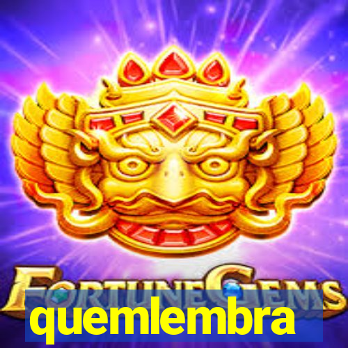 quemlembra