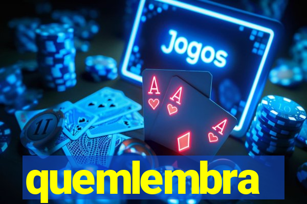 quemlembra