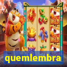 quemlembra