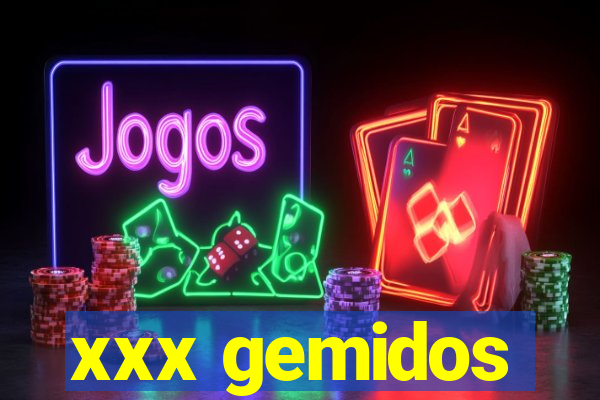 xxx gemidos