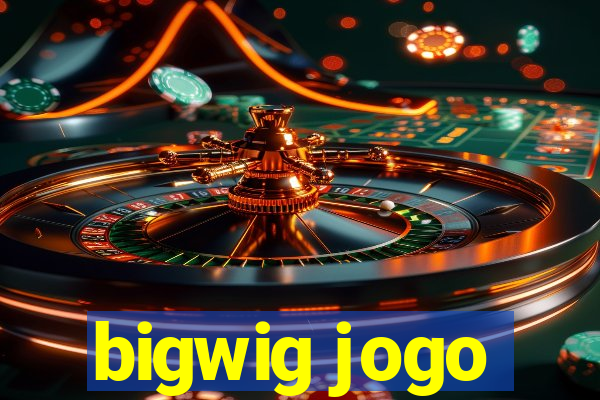 bigwig jogo