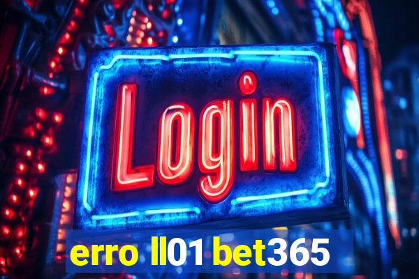 erro ll01 bet365