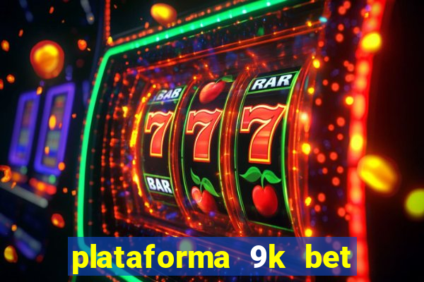 plataforma 9k bet paga mesmo